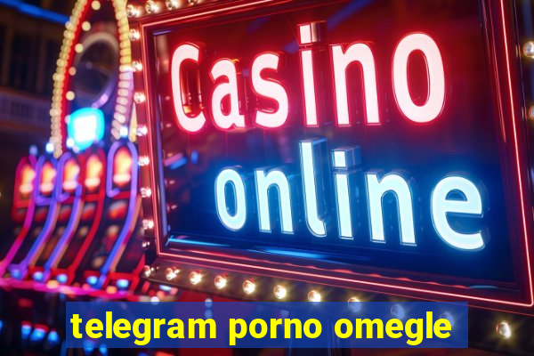 telegram porno omegle